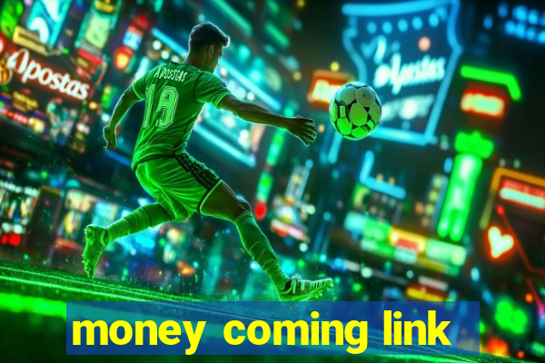 money coming link